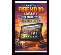 Amazon Fire HD 10 Tablet User Guide For Beginners And Pros: Step-by-step manual to getting the most out of your device, stunning FULL HD display, long battery life and expandable storage.