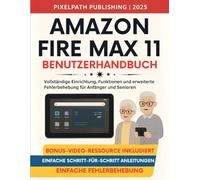 Amazon Fire Max 11 Benutzerhandbuch: Vollständige Einrichtung, Funktionen und erweiterte Fehlerbehebung für Anfänger und Senioren