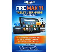 Amazon Fire Max 11 Tablet User Guide (Updated Edition) A Simple, Step-by-Step Setup, Streaming, and Troubleshooting Manual for Beginners and Seniors