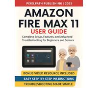 Amazon Fire Max 11 User Guide: Complete Setup, Features, and Advanced Troubleshooting for Beginners and Seniors