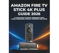 Amazon Fire TV Stick 4K Plus Guide 2026: A Clear Path to Setup, Streaming Apps, Alexa Commands, Privacy Controls and More