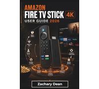 Amazon Fire TV Stick 4K USER GUIDE 2026: Setup, Streaming Settings, App Management, Voice Controls, Troubleshooting Solutions, And Practical Tips For A Smoother Home Entertainment Experience