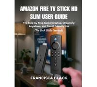 AMAZON FIRE TV STICK HD SLIM USER GUIDE: The Step-by-Step Guide to Setup, Streaming Anywhere, and Travel-Friendly Use