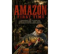Amazon, First Time: A Comprehensive Guide to Peacock Bass Fishing in the Rio Negro - Tackle, Tactics, and Seasonality for the Ultimate Adventure