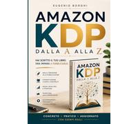AMAZON KDP DALLA A ALLA Z: Come pubblicare, promuovere e vendere il tuo primo libro senza editore.