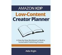 Amazon KDP Low-Content Creator Planner: A Step-by-Step Workbook to Build a Sustainable Publishing Process