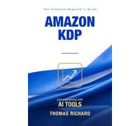 Amazon KDP Self-Publishing: A Comprehensive Beginner's Guide to Writing, Formatting, Publishing, and Marketing Your Book with AI Tools