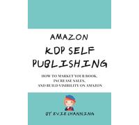 Amazon KDP Self Publishing: How to Market Your Book, Increase Sales, and Build Visibility on Amazon