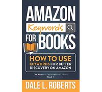 Amazon Keywords for Books: How to Use Keywords for Better Discovery on Amazon: 1
