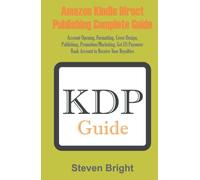 AMAZON KINDLE DIRECT PUBLISHING COMPLETE GUIDE: Account Opening, Formatting, Cover Design, Publishing, Promotion/Marketing, Get US Payoneer Bank Account to Receive Your Royalties
