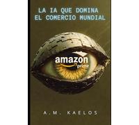AMAZON: LA IA QUE DOMINA EL COMERCIO MUNDIAL