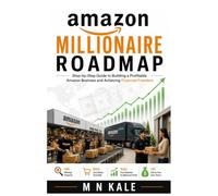Amazon Millionaire Roadmap: A Step-by-Step Guide to Building a Profitable Amazon Business, Finding Winning Products, Growing Your Brand, and Achieving Financial Freedom