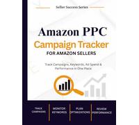 Amazon PPC Campaign Tracker for Amazon Sellers: A Campaign, Keyword, Ad Spend & ACoS Logbook for FBA and E-Commerce Businesses