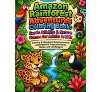 Amazon Rainforest Adventures Coloring Book: Exotic Wildlife & Nature Scenes for Adults & Kids: Relaxing & Educational Coloring Journey with Detailed Tropical Animals, Plants, and Landscapes