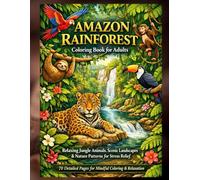 Amazon Rainforest Coloring Book for Adults: Relaxing Jungle Animals, Scenic Landscapes & Nature Patterns for Stress Relief