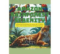 AMAZON RAINFOREST SERENITY: A Relaxing Coloring Book for Seniors 60+ to Reduce Stress, Ease Anxiety, and Enjoy the Present Moment