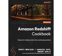 Amazon Redshift Cookbook: Recipes for building modern data warehousing solutions