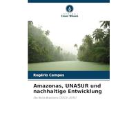 Amazonas, UNASUR und nachhaltige Entwicklung: Die Rolle Brasiliens (2003-2010)
