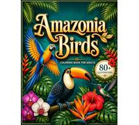 Amazonia Birds:: Realistic Tropical Rainforest Wildlife Line Art Coloring Book for Adults | 80+ Detailed Illustrations of Parrots, Toucans & Exotic Birds