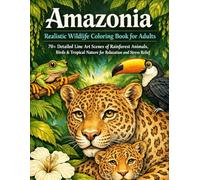 Amazonia Realistic Wildlife Coloring Book for Adults: 70+ Detailed Line Art Scenes of Rainforest Animals, Birds & Tropical Nature for Relaxation and Stress Relief