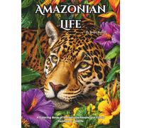 Amazonian Life: A Coloring Book of Indigenous People and Exotic Rainforest Wildlife: Jungle Animals and Tribal Portraits for Teens and Adults