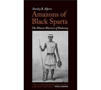 Amazons of Black Sparta: The Women Warriors of Dahomey