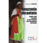 AMAZZONIA INCANTATA. LUOGHI, CORPI E MALATTIE IN UNA COMUNITA' AFRO-DISCENDENTE