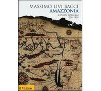 Amazzonia. L'impero dell'acqua 1500-1800 - Livi Bacci Massimo