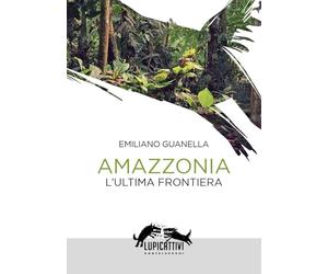 Amazzonia. L'ultima frontiera