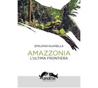 Amazzonia. L'ultima frontiera [Paperback] [Aug 29, 2025] Guanella, Emiliano