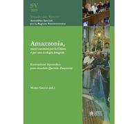 Amazzonia, nuovi cammini per la Chiesa e per una ecologia integra