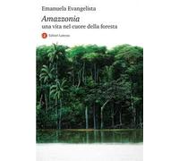 Amazzonia. Una vita nel cuore della foresta