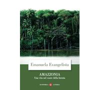Amazzonia. Una vita nel cuore della foresta
