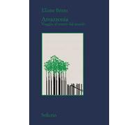 Libri Brum Eliane - Amazzonia. Viaggio Al Centro Del Mondo