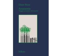 Libri Brum Eliane - Amazzonia. Viaggio Al Centro Del Mondo