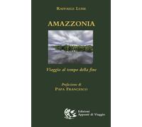 Amazzonia. Viaggio al tempo della fine - 2022 - Appunti di Viaggi