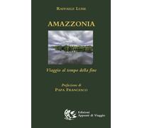 Amazzonia. Viaggio al tempo della fine - [Appunti di Viaggio]