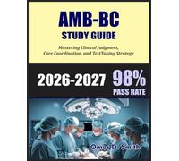 AMB -BC STUDY GUIDE 2026-2027: Mastering Clinical Judgment, Care Coordination, and Test Taking Strategy