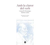 Amb la claror del verb: Josep M. Domingo, mestre i amic