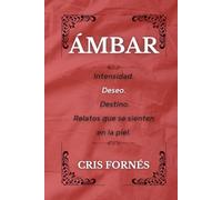 ÁMBAR: Intensidad. Deseo. Destino. Relatos que se sienten en la piel.