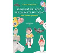 Ambarabà pipì popò, tre ciabatte sul comò. Rime sulla vita quotidiana. Ediz. a colori