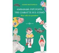 Ambarabà pipì popò, tre ciabatte sul comò. Rime sulla vita quotidiana. Ediz. a colori