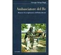 Ambasciatore del Re. Memorie di un diplomatico dell'Italia liberale