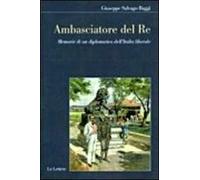 Ambasciatore del Re. Memorie di un diplomatico dell'Italia liberale