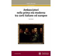 Ambasciatori nella prima età moderna tra corti italiane ed europee