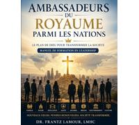 Ambassadeurs du Royaume parmi les Nations: Le Plan de Dieu pour Transformer la Société