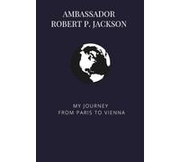 Ambassador Robert P. Jackson: My Journey from Paris to Vienna