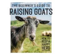 Amber Bradshaw The Beginner's Guide to Raising Goats (Tascabile)