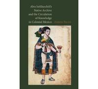 Amber Brian Alva Ixtlilxochitl's Native Archive and the Circu (Copertina rigida)