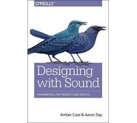 Amber Case Aaron Day Designing with Sound (Tascabile)